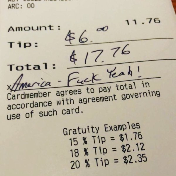 handwriting - Ruuuull Arc 00 Amount $60 11.76 Tip Total $1776 America Fuck Yeah! Cardmember agrees to pay total in accordance with agreement governing use of such card. Gratuity Examples 15 % Tip $1.76 18 % Tip $2.12 20 % Tip $2.35