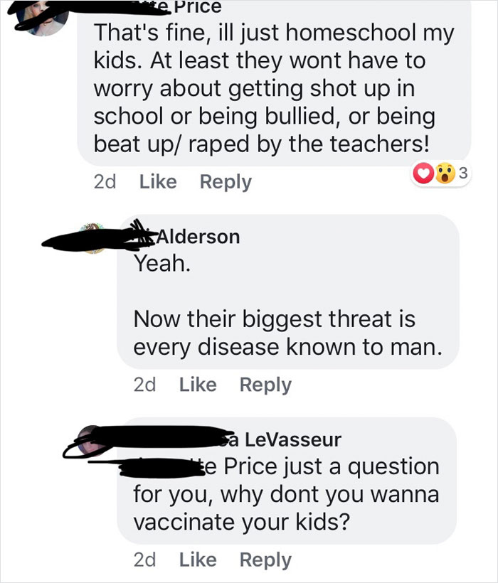 e Price That's fine, ill just homeschool my kids. At least they wont have to worry about getting shot up in school or being bullied, or being beat up raped by the teachers! 2d 3 as Alderson Yeah. Now their biggest threat is every disease known to