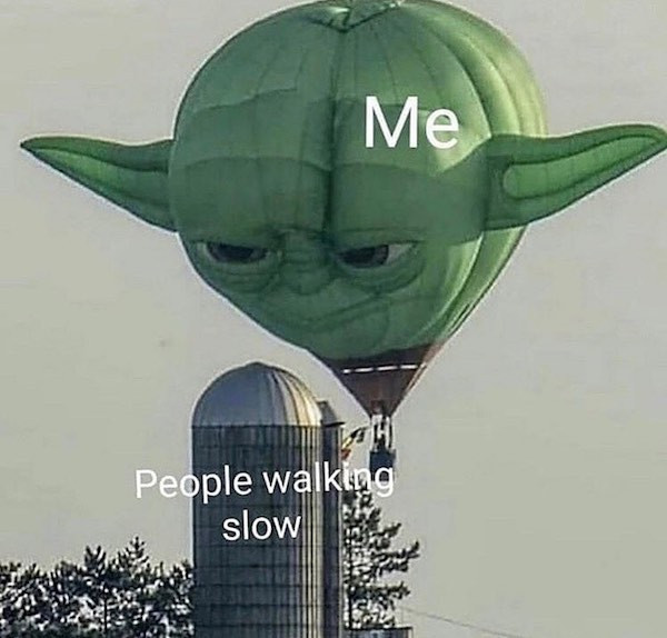 people walking slow meme - Me People walking slow