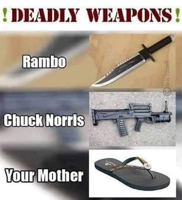 deadly weapons meme - ! Deadly Weapons! Rambo liris russelt Chuck Norris Era Ome Your Mother