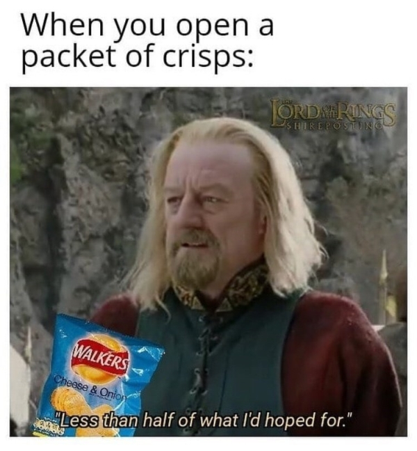 gif lotr less than half - When you open a packet of crisps Torderings Ushireposting Walkers Cheese & Onion "Less than half of what I'd hoped for."