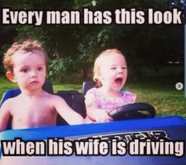 woman drive - Every man has this look 3 when his wife is driving