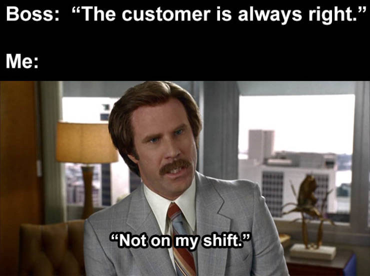 stings the nostrils gif - Boss "The customer is always right. Me "Not on my shift."
