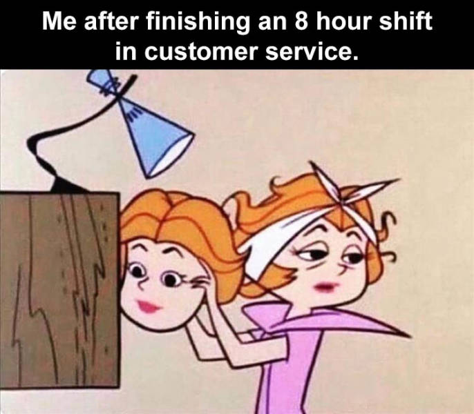 super duper funny memes - Me after finishing an 8 hour shift in customer service.