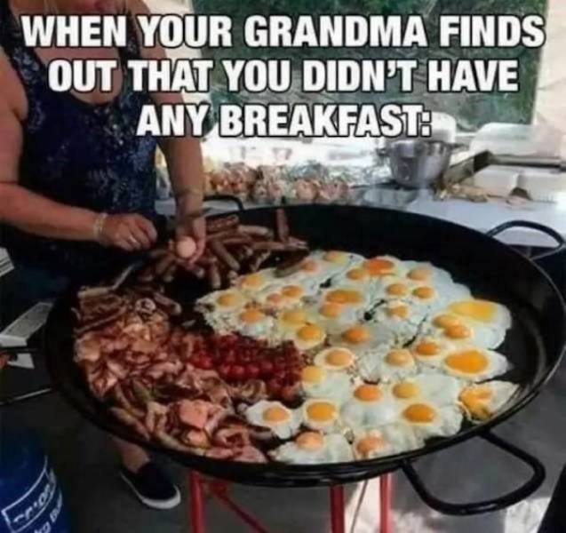funny grandma memes - When Your Grandma Finds Out That You Didn'T Have Any Breakfast