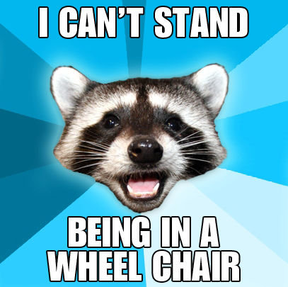 lame pun coon - I Can'T Stand Being In A Wheel Chair