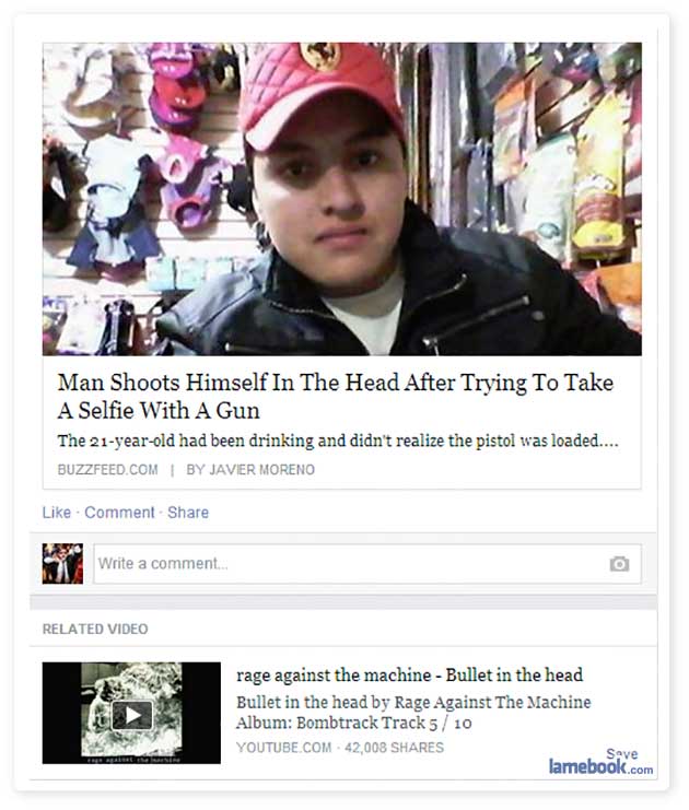 Man Shoots Himself In The Head After Trying To Take A Selfie With A Gun The 21yearold had been drinking and didn't realize the pistol was loaded.... Buzzfeed.Com By Javier Moreno Comment Write a comment.. Related Video rage against the machine Bullet in…