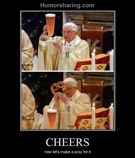 Let's pray and then have some beer :D