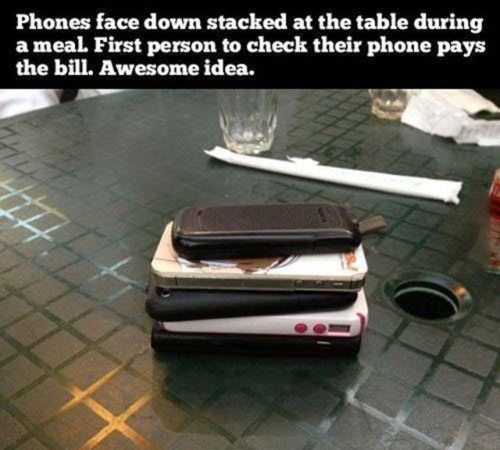 what guys want cell phone dinner game - Phones face down stacked at the table during a meal. First person to check their phone pays the bill. Awesome idea.