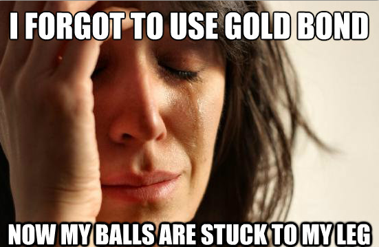 First world problems, gold bond