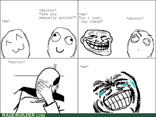 doctor rage comics - doctor "are you sexually active?" "no i just lay there" doctor doctor Rage Builder.Com