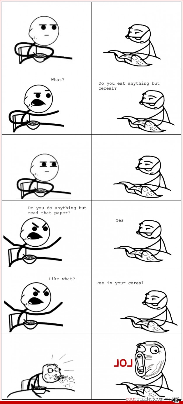 funny cereal guy meme - What? Do you eat anything but cereal? 12 Do you do anything but read that paper? Yes what? Pee in your cereal racestache.com