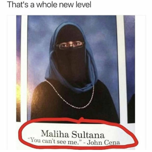 funniest yearbook quotes muslim - That's a whole new level Maliha Sultana You can't see me." John Cena