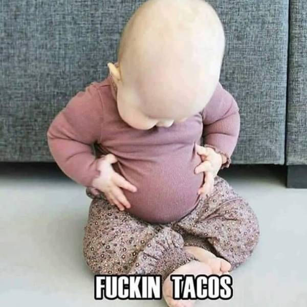 fuckin tacos baby - Fuckin Tacos