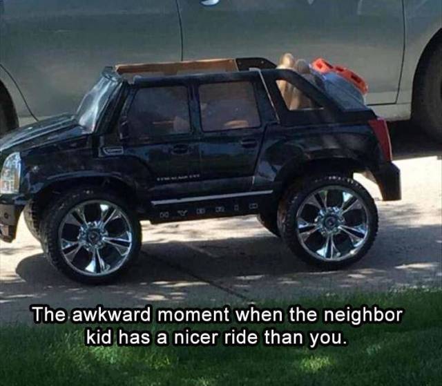 tire - The awkward moment when the neighbor kid has a nicer ride than you.