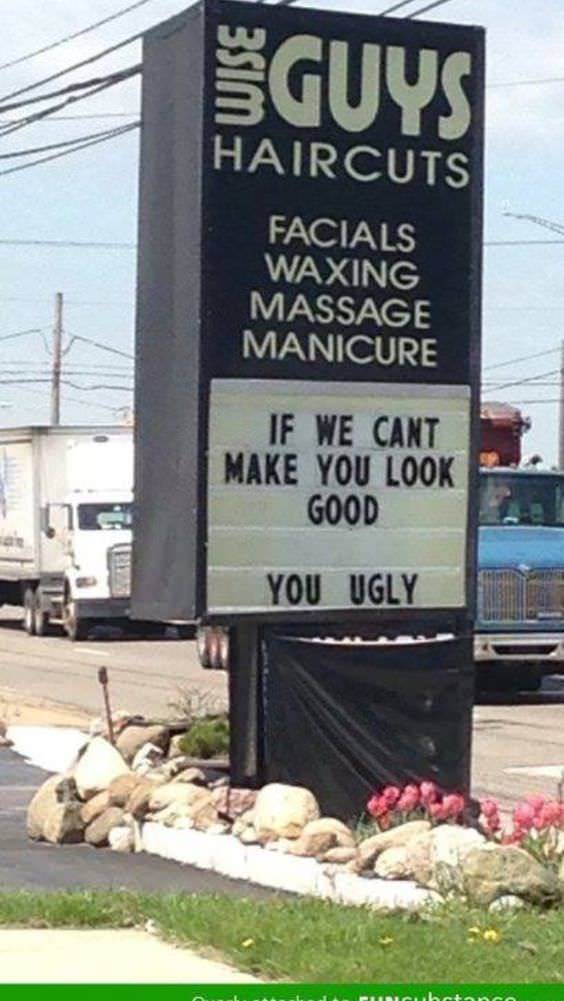 Humour - Sguys Haircuts Facials Waxing Massage Manicure If We Cant Make You Look Good You Ugly