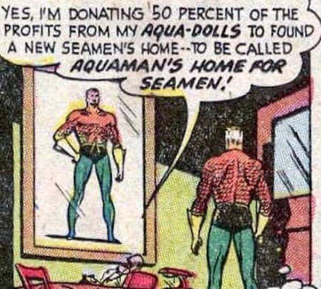 dc comics funny panel - Yes, I'M Donating 50 Percent Of The Profits From My AquaDolls To Found A New Seamen'S HomeTo Be Called Aquaman'S Home For Seamen.