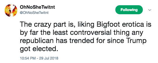 Franco Hernandez - OhNoShe Twitnt Twitnt ing The crazy part is, liking Bigfoot erotica is by far the least controversial thing any republican has trended for since Trump got elected.