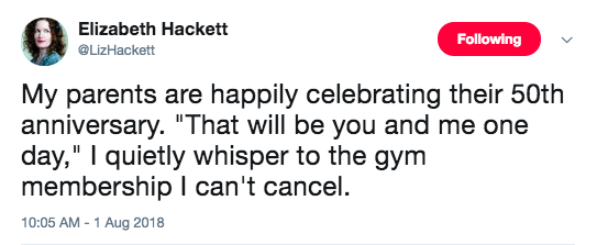 document - Elizabeth Hackett ing My parents are happily celebrating their 50th anniversary. "That will be you and me one day," I quietly whisper to the gym membership I can't cancel.