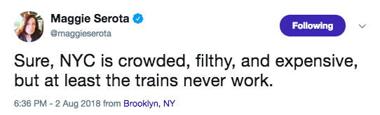 Maggie Serota ing Sure, Nyc is crowded, filthy, and expensive, but at least the trains never work. from Brooklyn, Ny