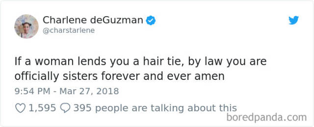 funny tumblr posts 2018 - Charlene deGuzman If a woman lends you a hair tie, by law you are officially sisters forever and ever amen 1,595 boredpanda.com