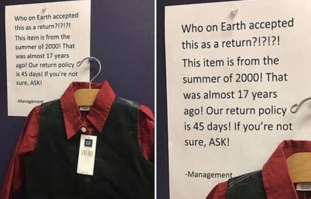 gap 17 year old return - Who on Earth accepted this as a return?!?!?! This item is from the summer of 2000! That was almost 17 years ago! Our return policy is 45 days! If you're not sure, Aski Who on Earth accepted this as a return?!?!?! This item is from