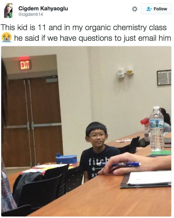 kid in organic chemistry class - Cigdem Kahyaoglu This kid is 11 and in my organic chemistry class a he said if we have questions to just email him
