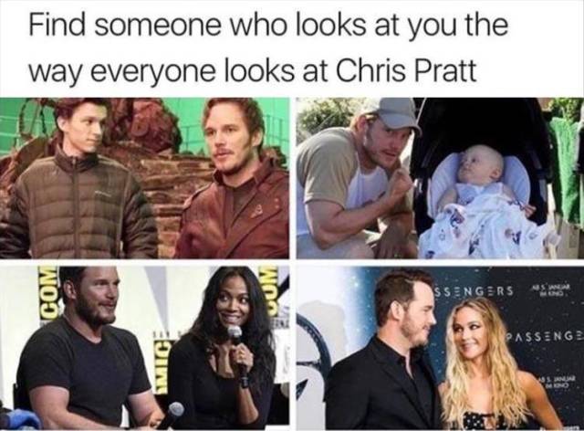 find someone who looks at you like - Find someone who looks at you the way everyone looks at Chris Pratt Com Ssengers Passenge Wice