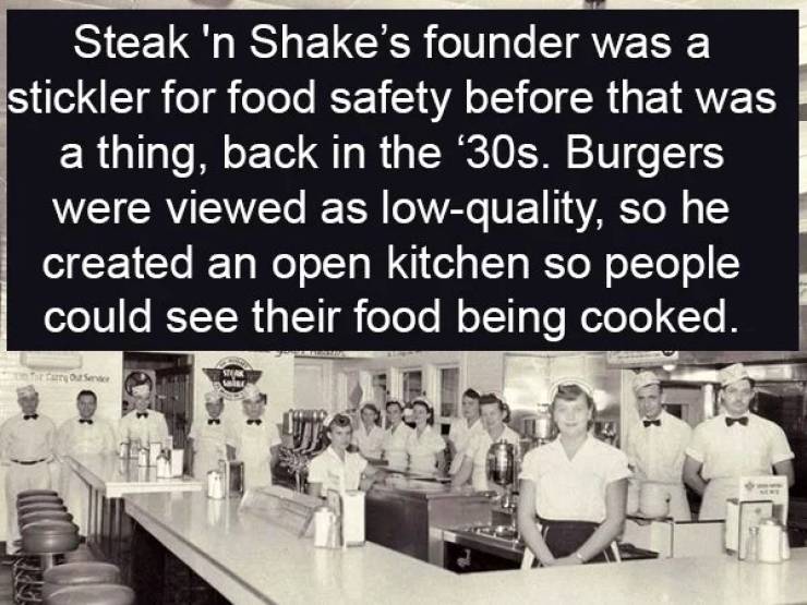 presentation - Steak 'n Shake's founder was a stickler for food safety before that was a thing, back in the '30s. Burgers were viewed as lowquality, so he created an open kitchen so people could see their food being cooked. Os