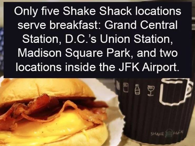 junk food - Only five Shake Shack locations serve breakfast Grand Central Station, D.C.'s Union Station, Madison Square Park, and two locations inside the Jfk Airport,