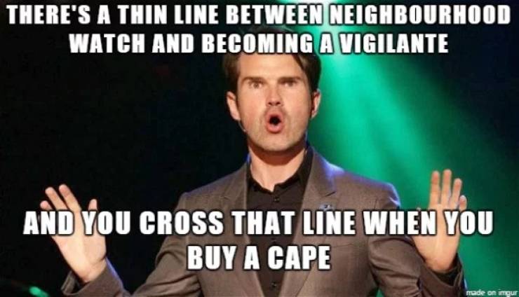 successful black man meme - There'S A Thin Line Between Neighbourhood Watch And Becoming A Vigilante And You Cross That Line When You Buy A Cape made on imgur