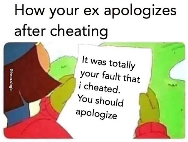 cartoon - How your ex apologizes after cheating It was totally your fault that .single i cheated. You should apologize