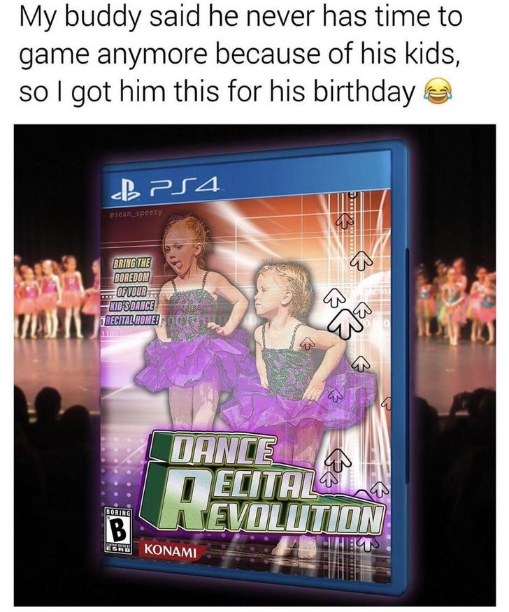television program - My buddy said he never has time to game anymore because of his kids, so I got him this for his birthday B PS4 ssean_speezy B Bring The Boredon Of Your Kid'S Dance T Recital Home! 13 Dance Ecitalo Nevolution Boring Konami
