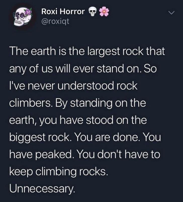 jamie oliver food revolution - Roxi Horror 3 The earth is the largest rock that any of us will ever stand on. So I've never understood rock climbers. By standing on the earth, you have stood on the biggest rock. You are done. You have peaked. You don't ha