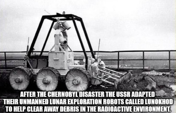 After The Chernobyl Disaster The Ussr Adapted Their Unmanned Lunar Exploration Robots Called Lunokhod To Help Clear Away Debris In The Radioactive Environment.