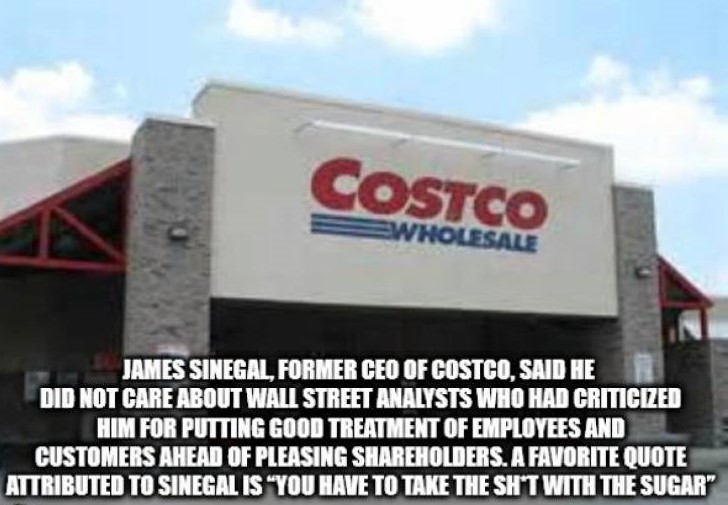 signage - Costco Ewholesale James Sinegal, Former Ceo Of Costco. Said He Did Not Care About Wall Street Analysts Who Had Criticized Him For Putting Good Treatment Of Employees And Customers Ahead Of Pleasing holders. A Favorite Quote Attributed To Sinegal