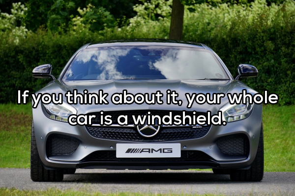 showerthought - If you think about it your whole w car is a windshield... Miamg