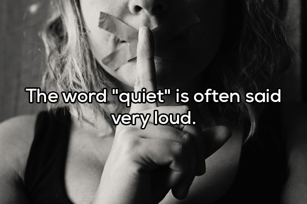 showerthought - white and black pictures of depressed women - The word "quiet" is often said very loud.