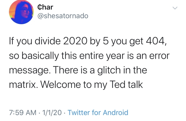 trump haters and losers tweet - Char If you divide 2020 by 5 you get 404, so basically this entire year is an error message. There is a glitch in the matrix. Welcome to my Ted talk 1120 Twitter for Android