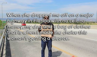 break ups - asphalt - When she dropped me off on a major highway in Florida with no cell, no money, my dog and a bag of clothes that is when I made the choice this woman's getting a divorce.