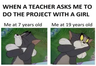 cat - When A Teacher Asks Me To Do The Project With A Girl Me at 7 years old Me at 19 years old