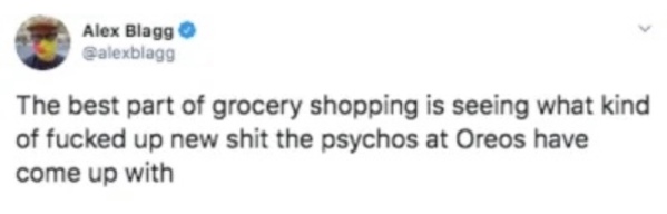 child i thought i would have to deal with the bermuda triangle - Alex Blagg alexblagg The best part of grocery shopping is seeing what kind of fucked up new shit the psychos at Oreos have come up with