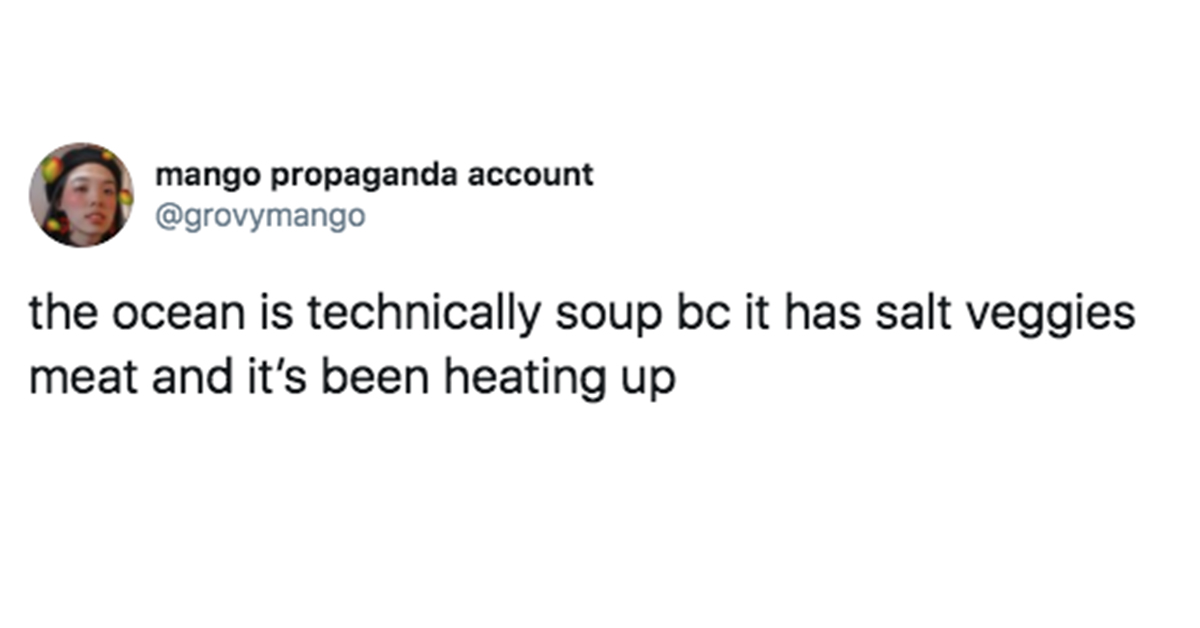 document - mango propaganda account the ocean is technically soup bc it has salt veggies meat and it's been heating up