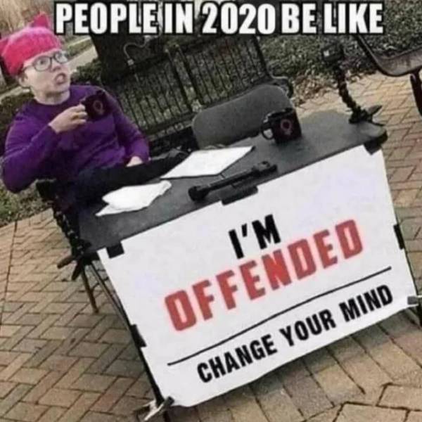 im offended change your mind - People In 2020 Be I'M Offended Change Your Mind