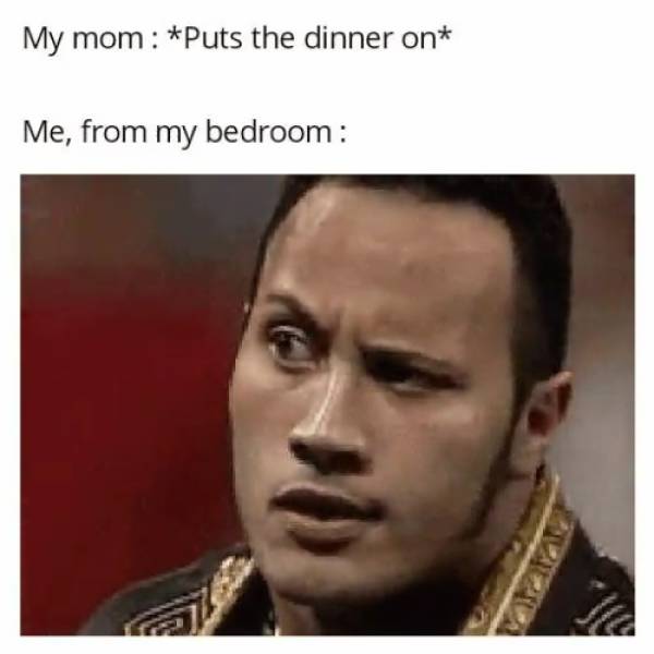head - My mom Puts the dinner on Me, from my bedroom
