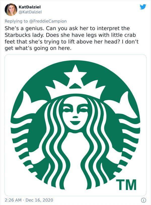 starbucks brands - KatDalziel She's a genius. Can you ask her to interpret the Starbucks lady. Does she have legs with little crab feet that she's trying to lift above her head? I don't get what's going on here. Tm 0