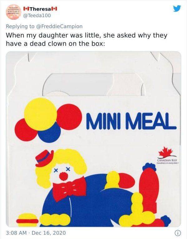 material - HTheresal1 Campion When my daughter was little, she asked why they have a dead clown on the box Mini Meal Canadian Bler Ge x x