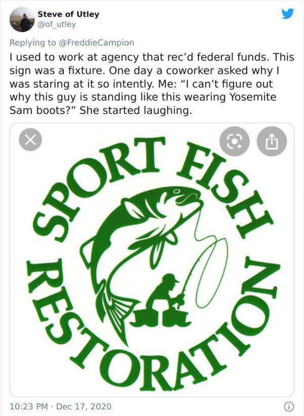 art - Sport Fish Storatic Steve of Utley Campion I used to work at agency that rec'd federal funds. This sign was a fixture. One day a coworker asked why! was staring at it so intently. Me "I can't figure out why this guy is standing this wearing Yosemite