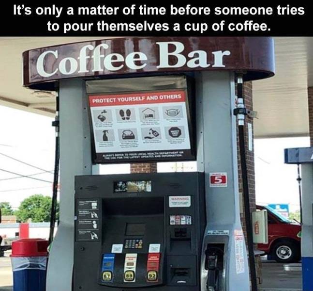 fuel - It's only a matter of time before someone tries to pour themselves a cup of coffee. Coffee Bar Protect Yourself And Others 5