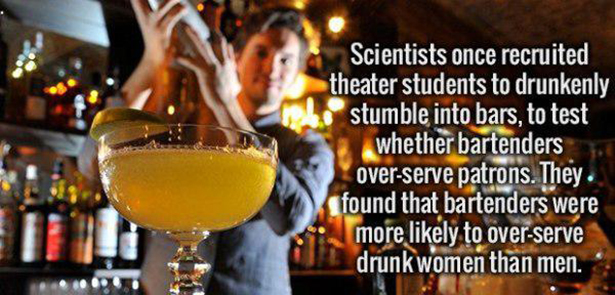 liqueur - Scientists once recruited theater students to drunkenly stumble into bars, to test whether bartenders overserve patrons. They. found that bartenders were more ly to overserve drunk women than men.